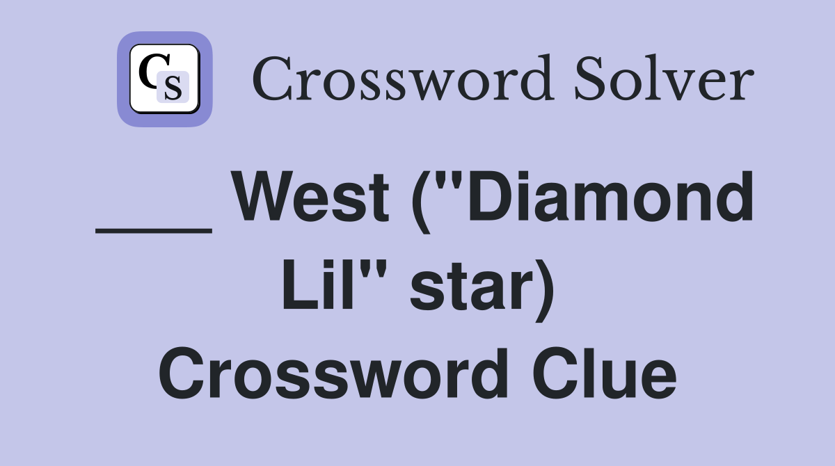 ___ West ("Diamond Lil" star) Crossword Clue
