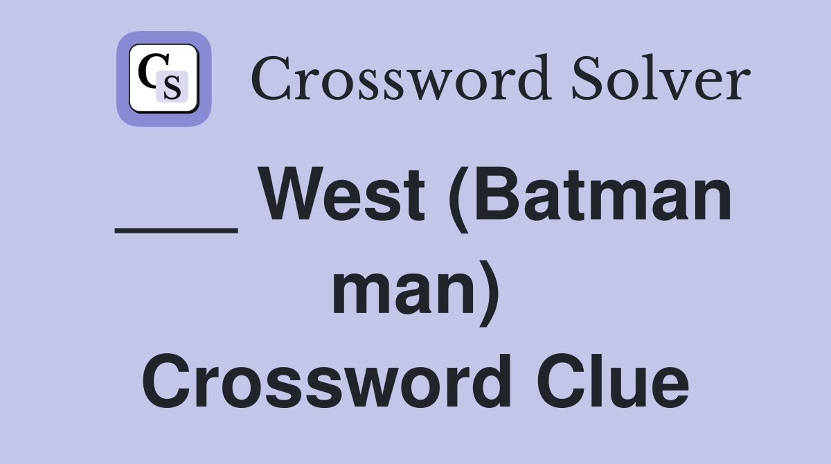 ___ West (Batman man) Crossword Clue
