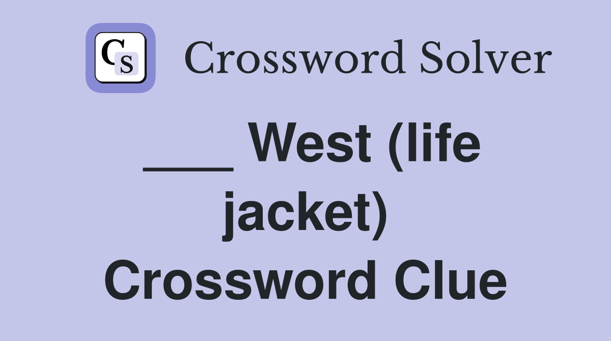 ___ West (life jacket) Crossword Clue