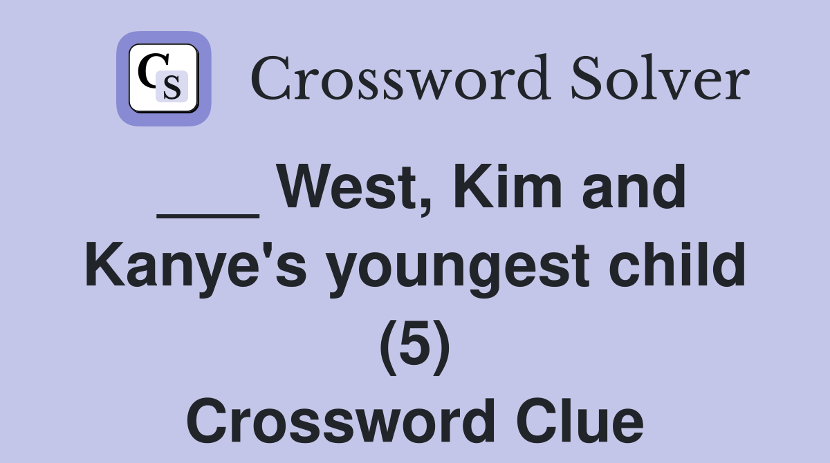 ___ West, Kim and Kanye's youngest child (5) Crossword Clue