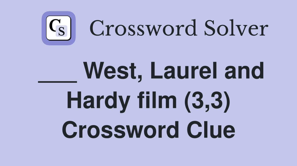 ___ West, Laurel and Hardy film (3,3) Crossword Clue