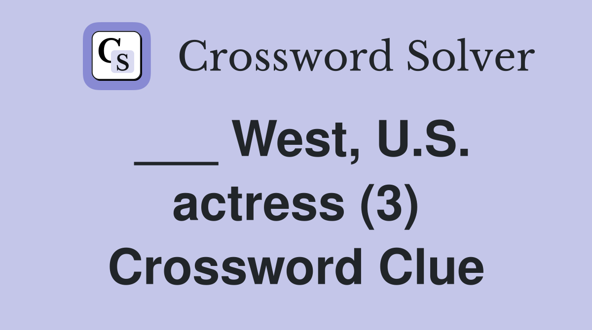 ___ West, U.S. actress (3) Crossword Clue
