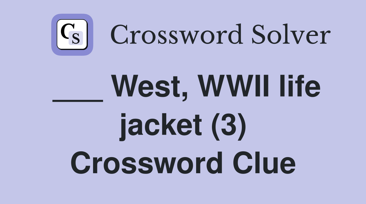 ___ West, WWII life jacket (3) Crossword Clue