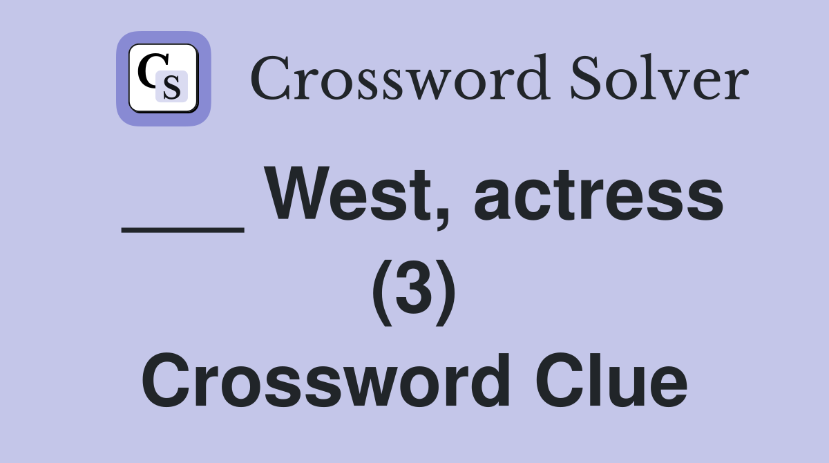 ___ West, actress (3) Crossword Clue