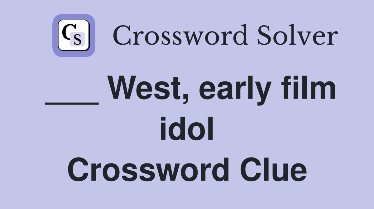 ___ West, early film idol Crossword Clue