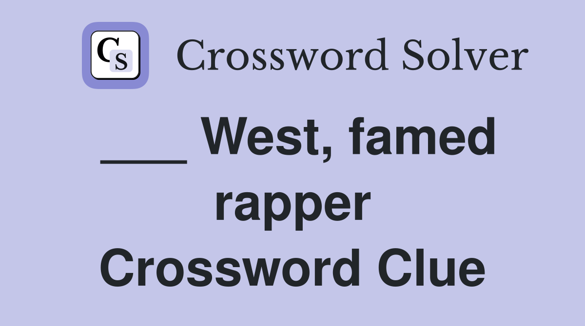 ___ West, famed rapper Crossword Clue