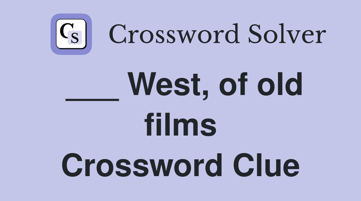 ___ West, of old films Crossword Clue