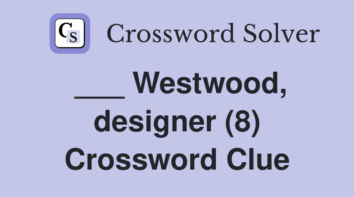 ___ Westwood, designer (8) Crossword Clue