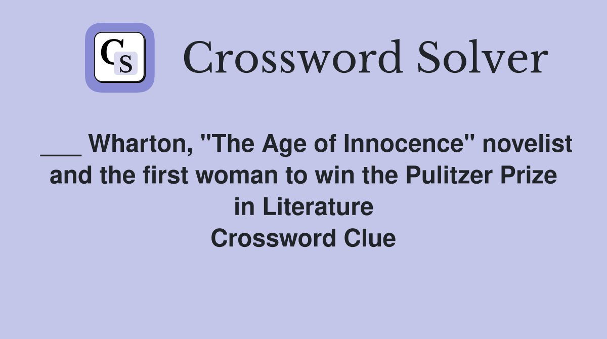 ___ Wharton, "The Age of Innocence" novelist and the first woman to win the Pulitzer Prize in Literature Crossword Clue