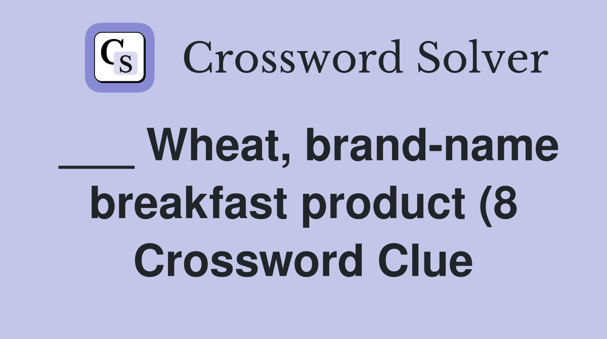 Wheat brand name breakfast product (8) Crossword Clue Answers Wheat brand name breakfast product (8) Crossword Clue Answers