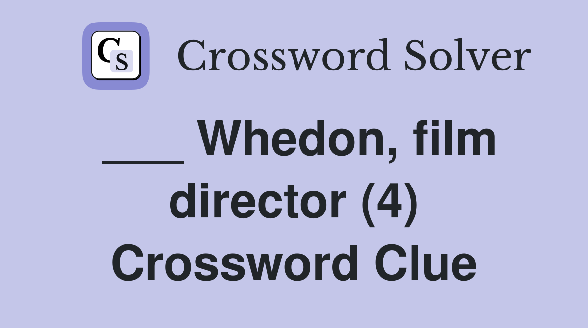 ___ Whedon, film director (4) Crossword Clue