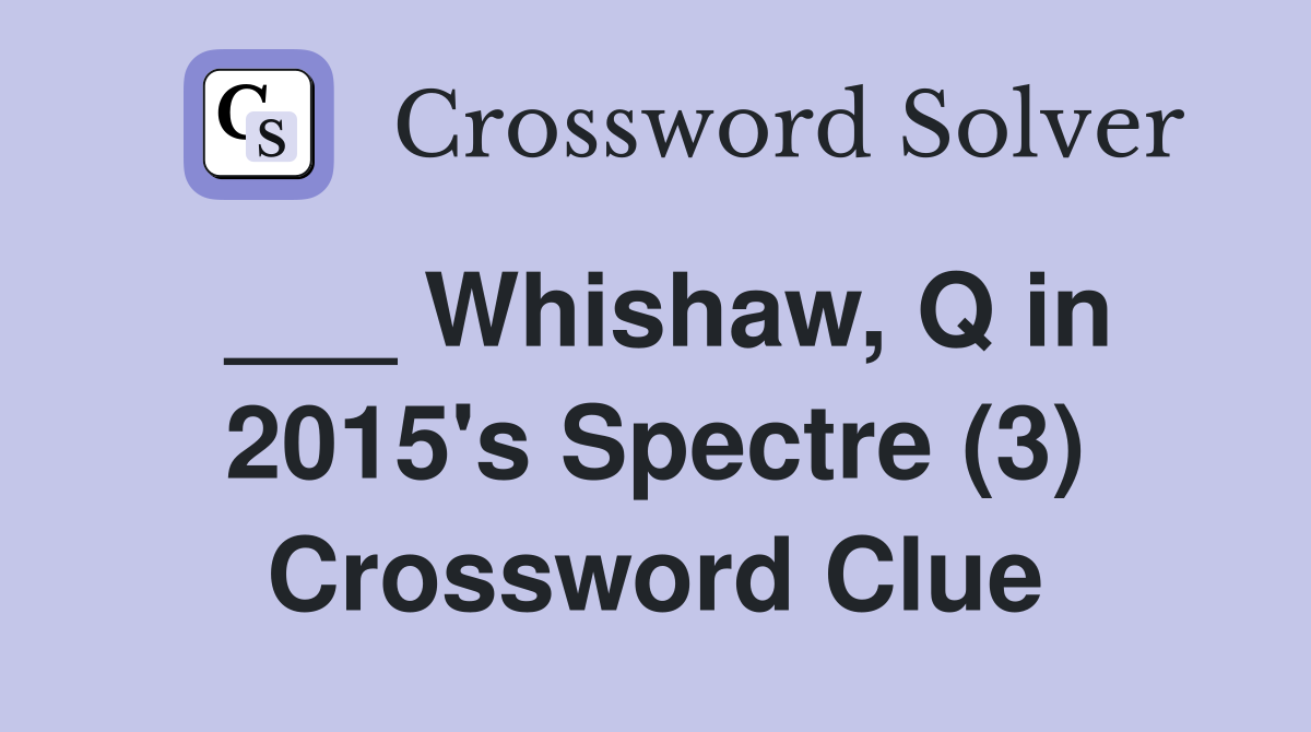 ___ Whishaw, Q in 2015's Spectre (3) Crossword Clue