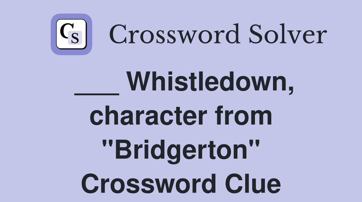 ___ Whistledown, character from "Bridgerton" Crossword Clue