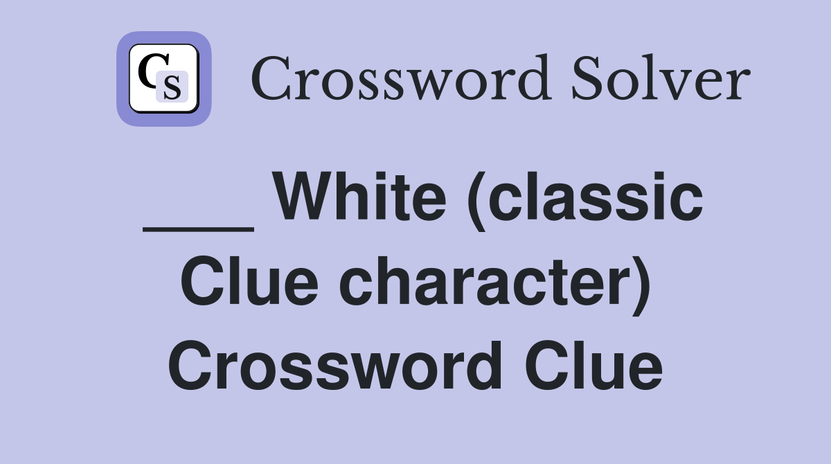 ___ White (classic Clue character) Crossword Clue