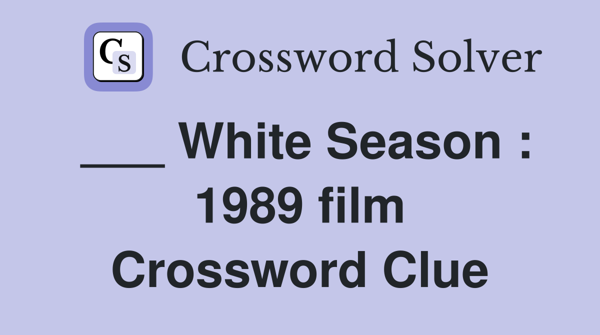 ___ White Season : 1989 film Crossword Clue