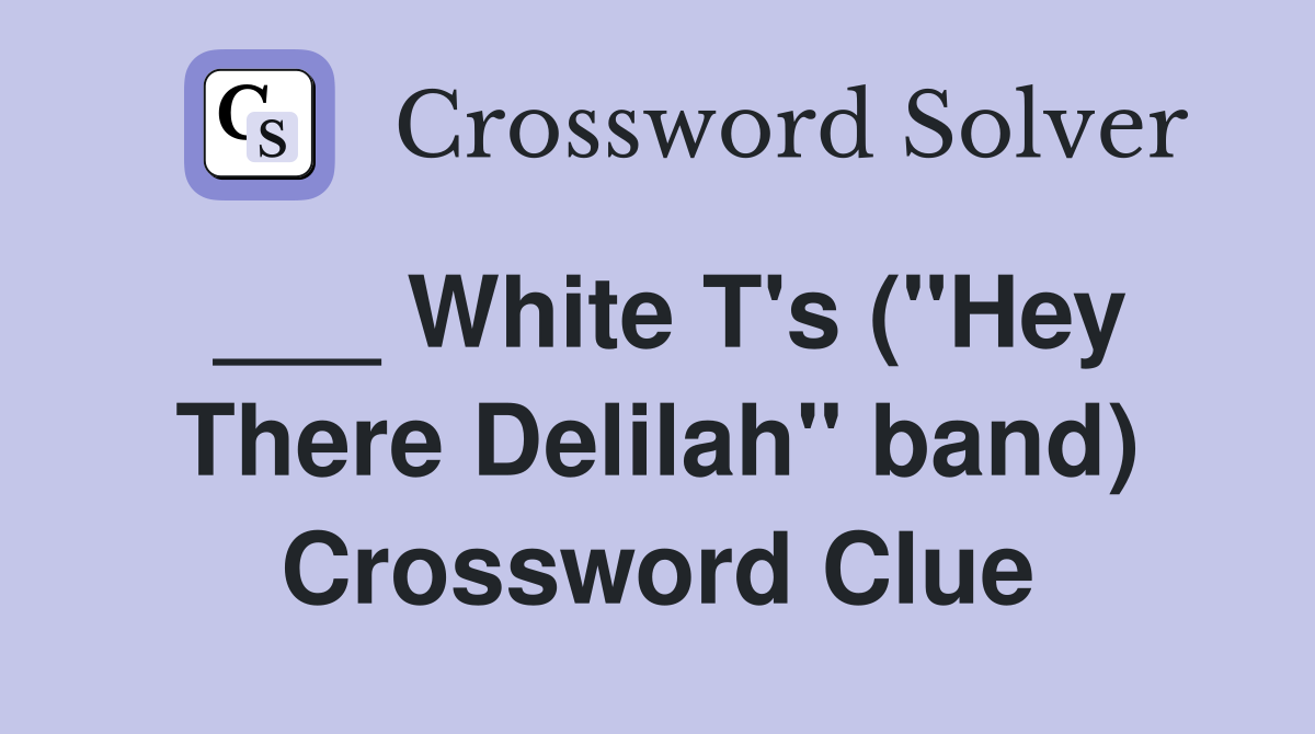 ___ White T's ("Hey There Delilah" band) Crossword Clue