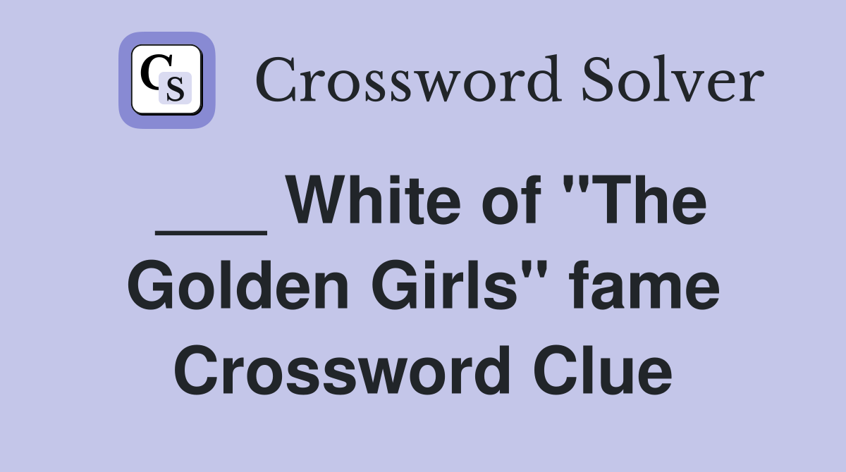 ___ White of "The Golden Girls" fame Crossword Clue