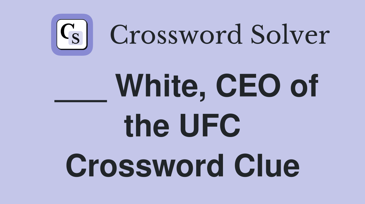 ___ White, CEO of the UFC Crossword Clue
