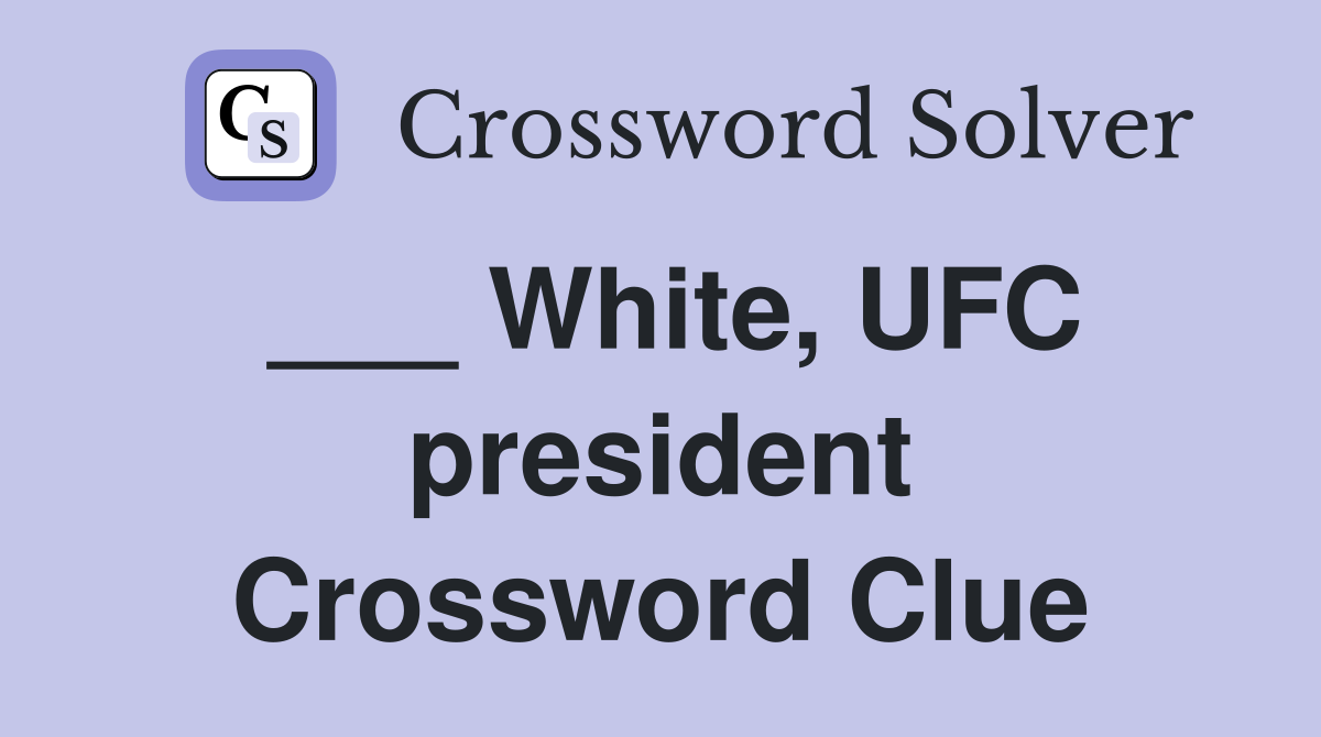 ___ White, UFC president Crossword Clue