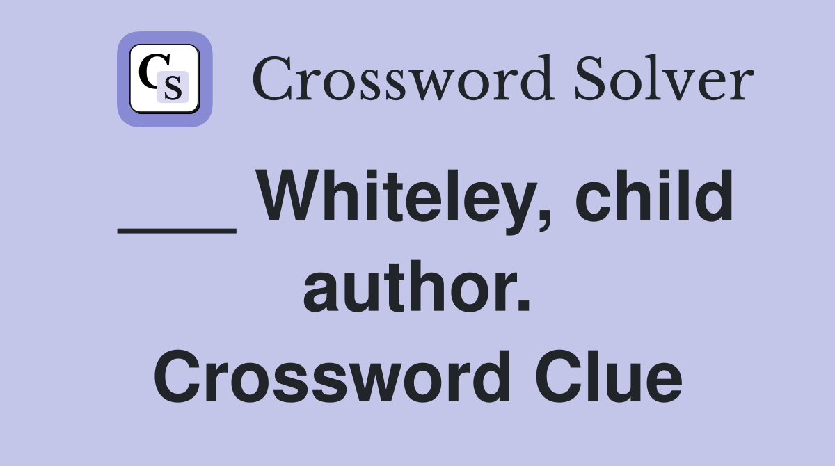 ___ Whiteley, child author. Crossword Clue