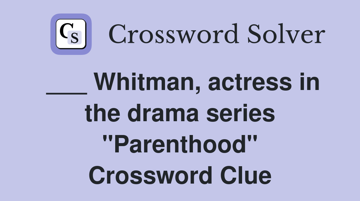 ___ Whitman, actress in the drama series "Parenthood" Crossword Clue