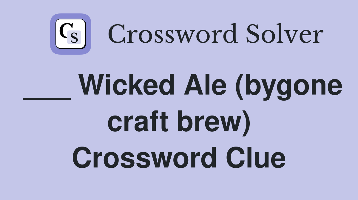 ___ Wicked Ale (bygone craft brew) Crossword Clue