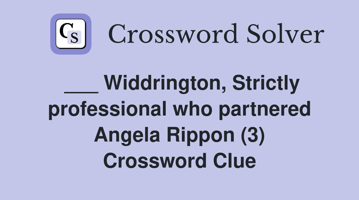 ___ Widdrington, Strictly professional who partnered Angela Rippon (3) Crossword Clue