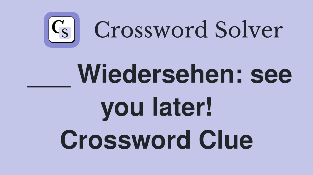 ___ Wiedersehen: see you later! Crossword Clue