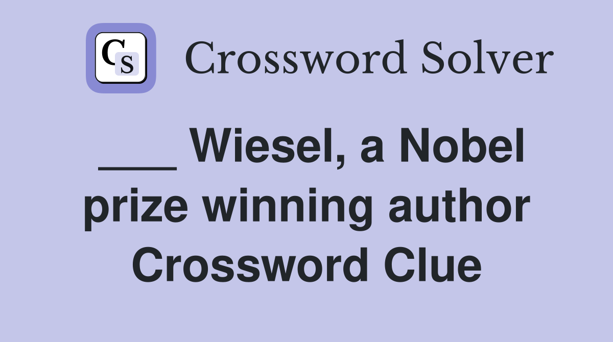 ___ Wiesel, a Nobel prize winning author Crossword Clue
