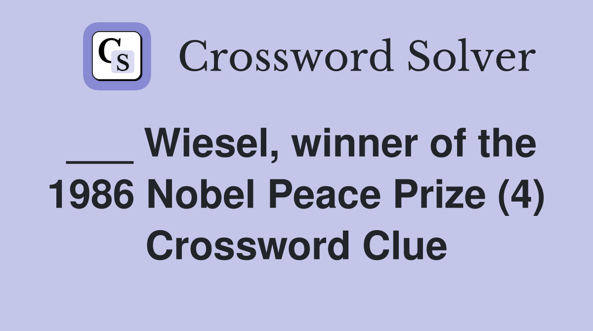 ___ Wiesel, winner of the 1986 Nobel Peace Prize (4) Crossword Clue