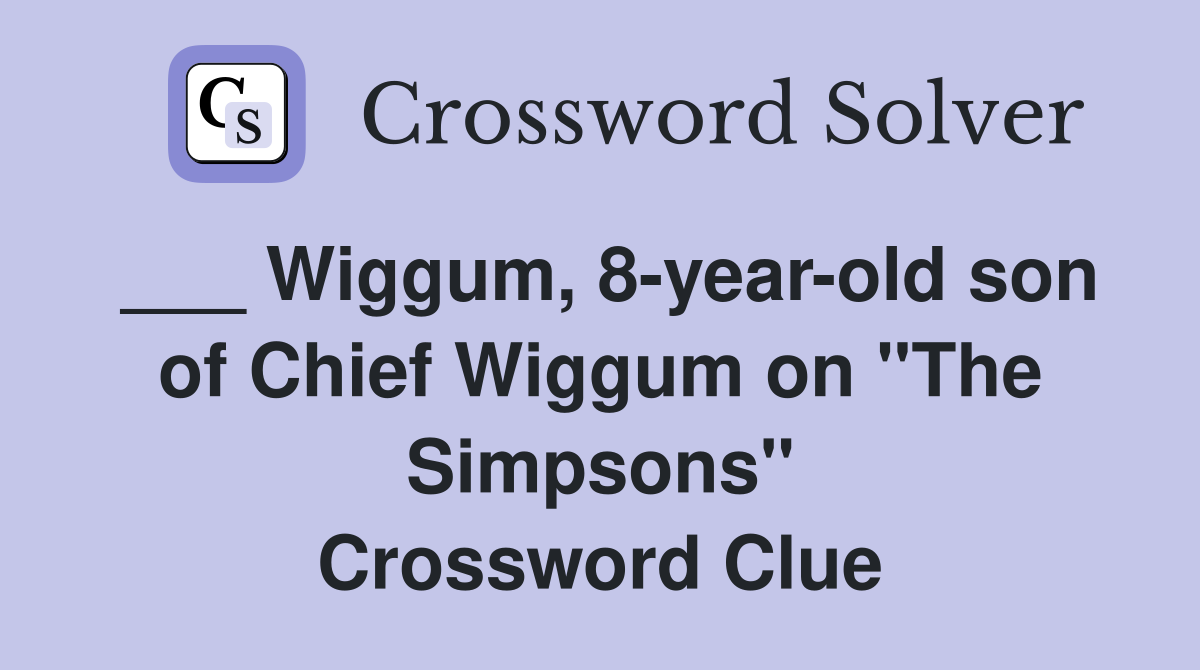 ___ Wiggum, 8-year-old son of Chief Wiggum on "The Simpsons" Crossword Clue