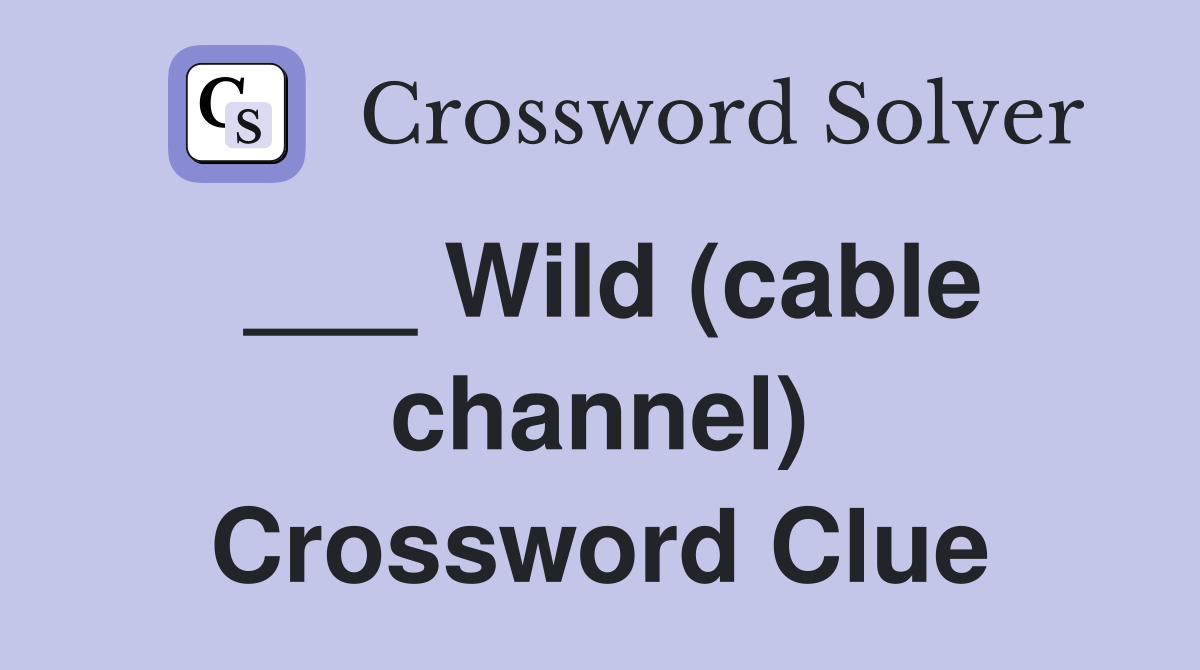 ___ Wild (cable channel) Crossword Clue