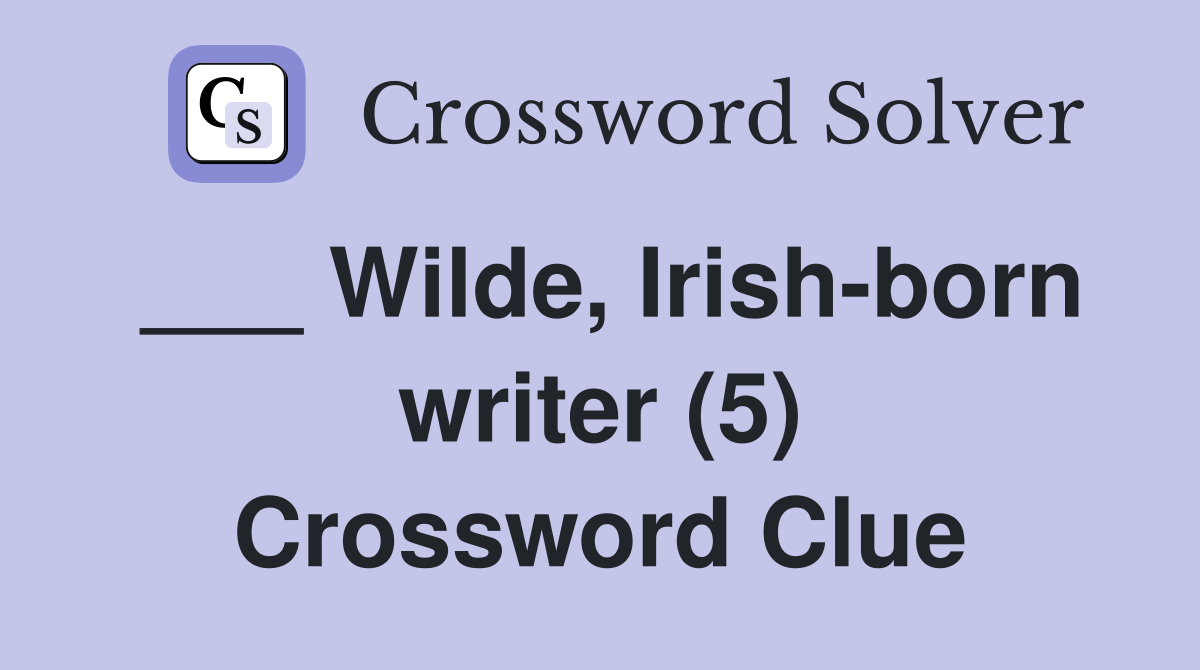 ___ Wilde, Irish-born writer (5) Crossword Clue