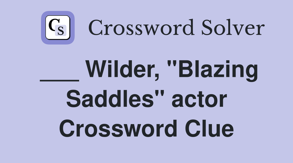 ___ Wilder, "Blazing Saddles" actor Crossword Clue