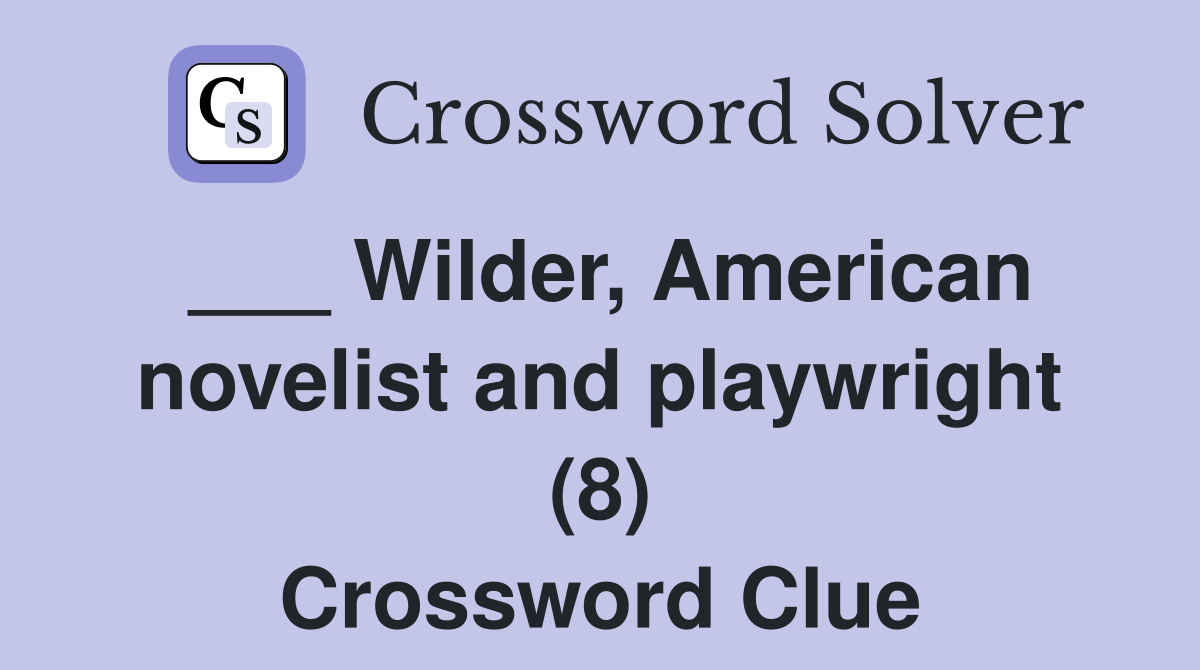 ___ Wilder, American novelist and playwright (8) Crossword Clue