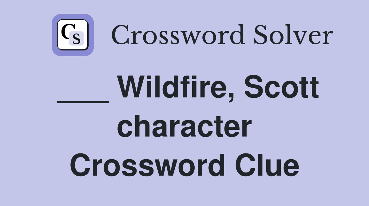 ___ Wildfire, Scott character Crossword Clue