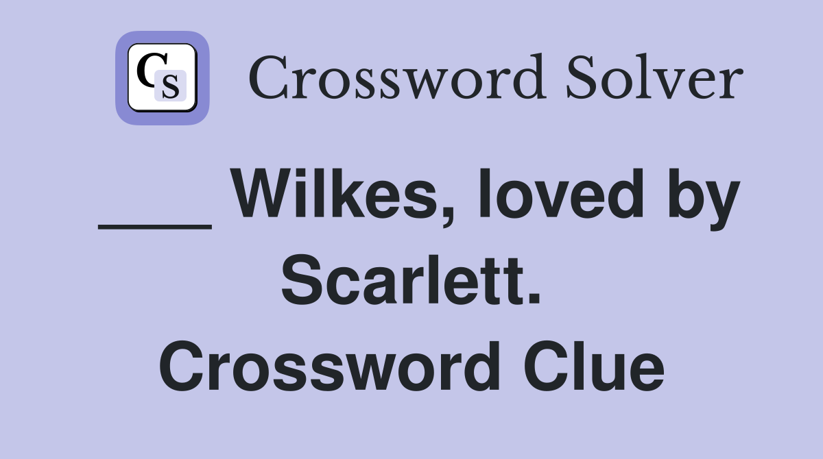 ___ Wilkes, loved by Scarlett. Crossword Clue
