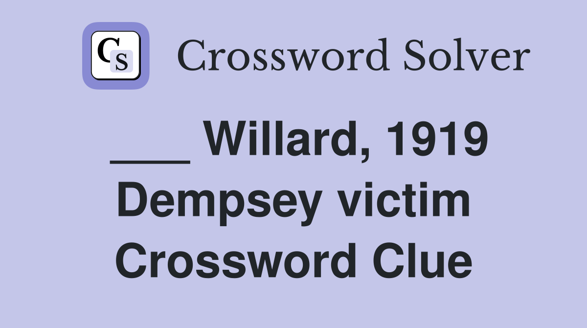 ___ Willard, 1919 Dempsey victim Crossword Clue