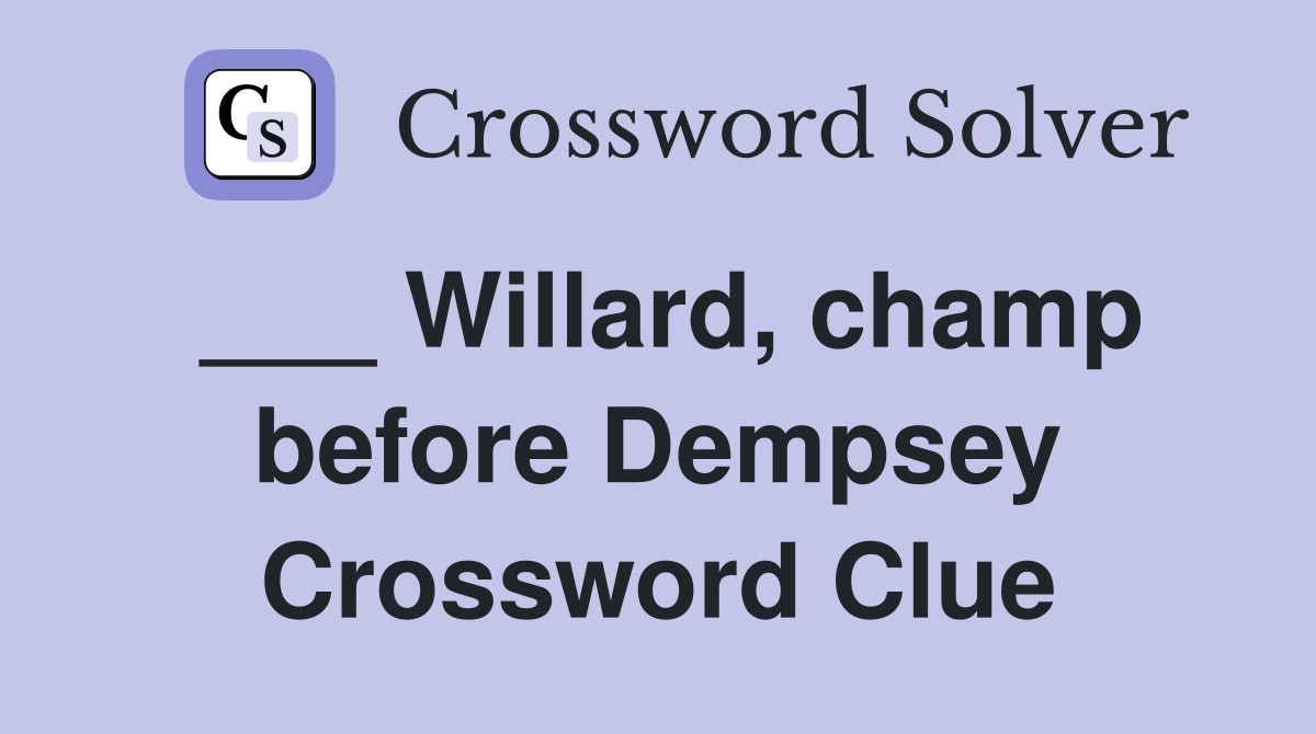 ___ Willard, champ before Dempsey Crossword Clue