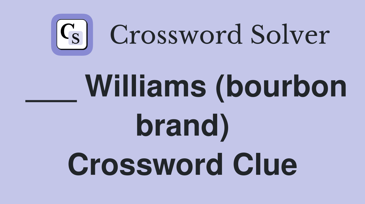 ___ Williams (bourbon brand) Crossword Clue