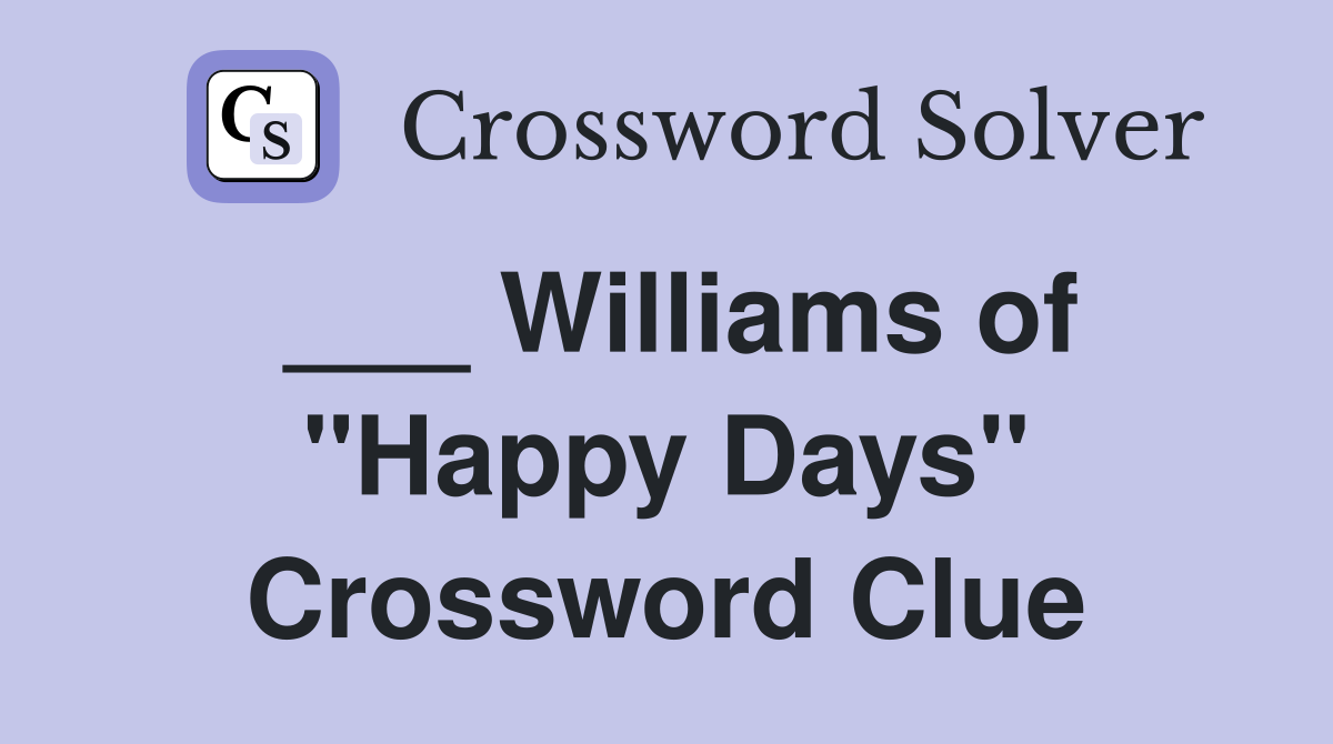 ___ Williams of "Happy Days" Crossword Clue