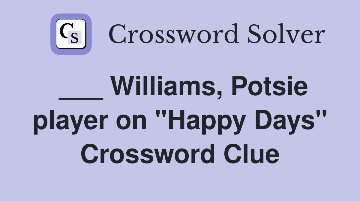 ___ Williams, Potsie player on "Happy Days" Crossword Clue