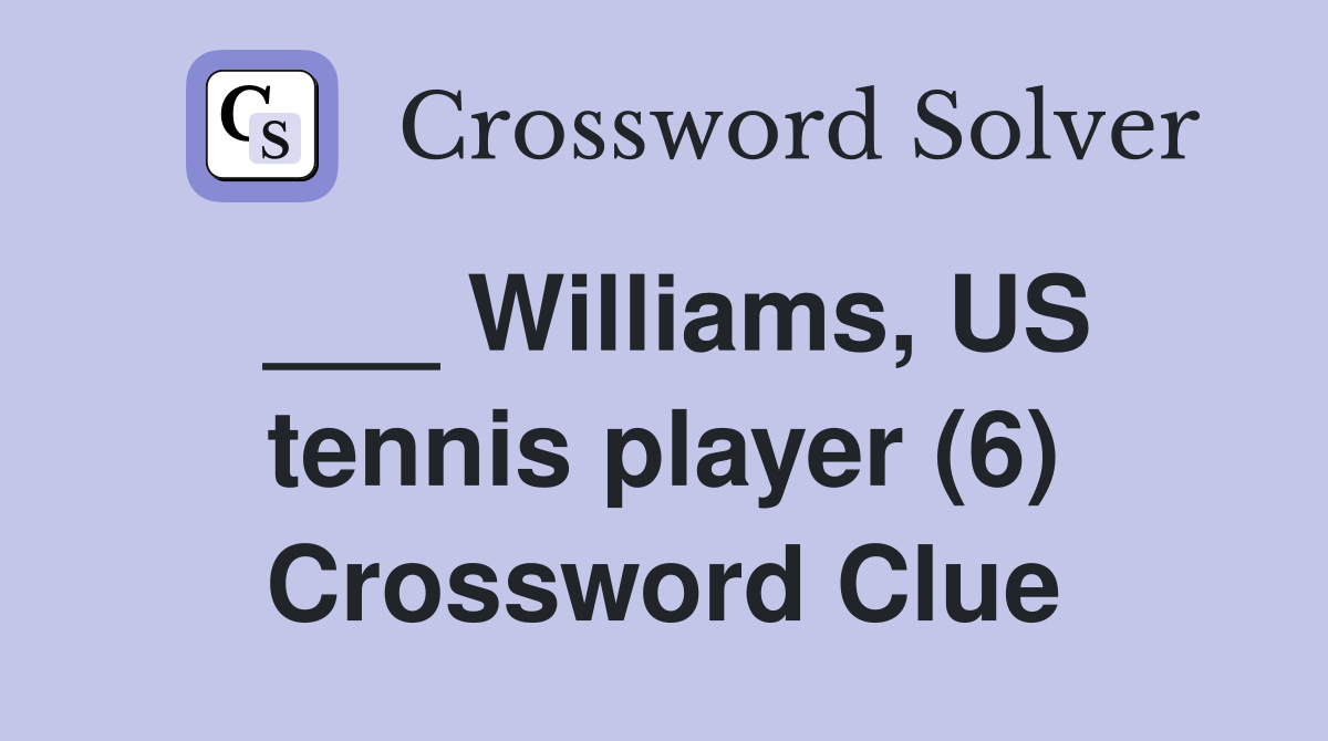 ___ Williams, US tennis player (6) Crossword Clue