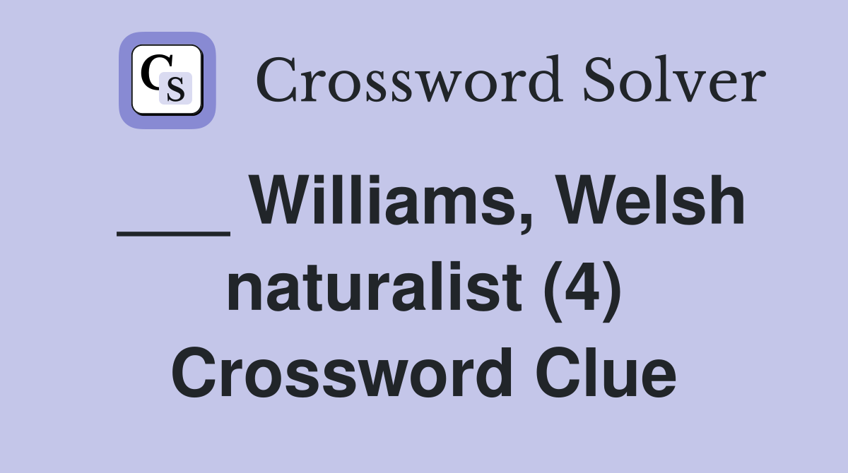 ___ Williams, Welsh naturalist (4) Crossword Clue