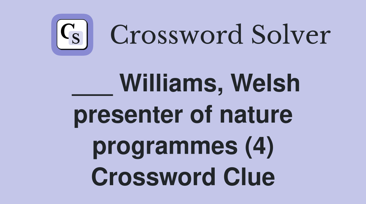 ___ Williams, Welsh presenter of nature programmes (4) Crossword Clue