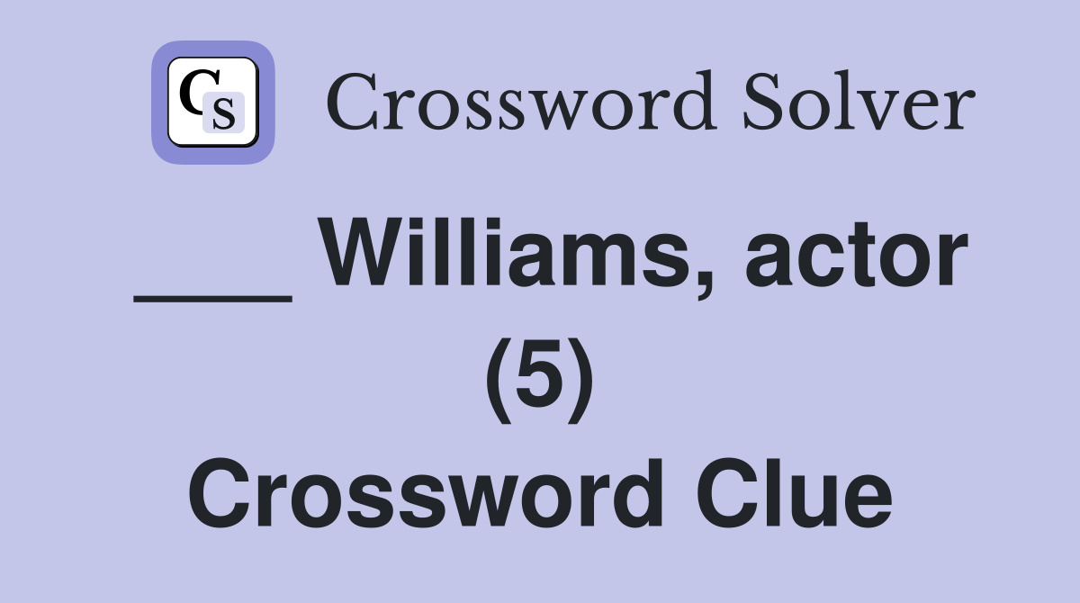 ___ Williams, actor (5) Crossword Clue