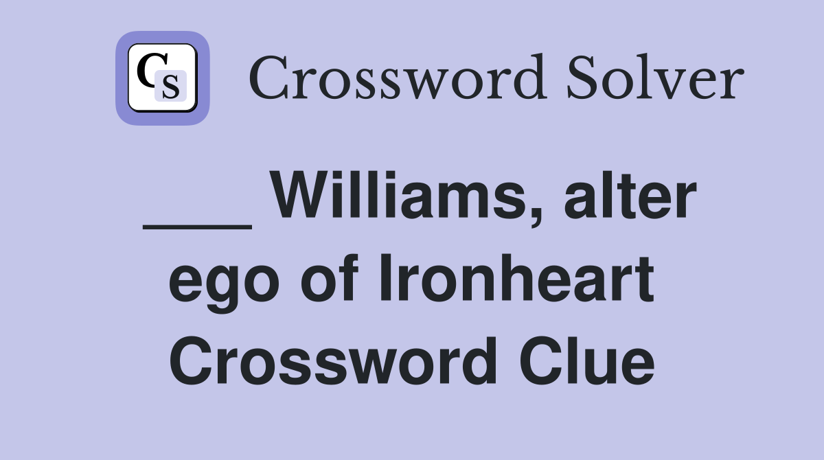 ___ Williams, alter ego of Ironheart Crossword Clue