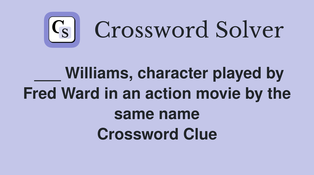 ___ Williams, character played by Fred Ward in an action movie by the same name Crossword Clue