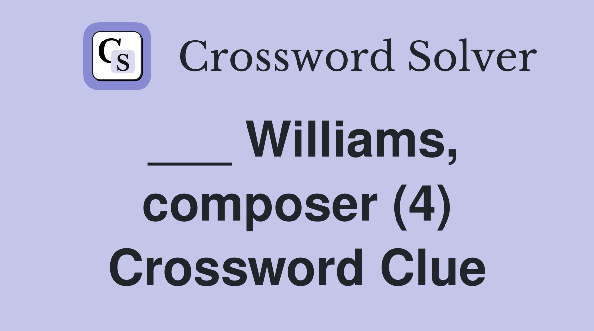 ___ Williams, composer (4) Crossword Clue