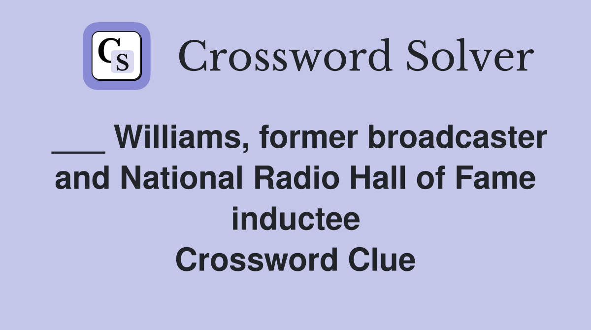 ___ Williams, former broadcaster and National Radio Hall of Fame inductee Crossword Clue